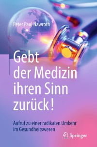 Titelbild: Gebt der Medizin ihren Sinn zurück! 9783662576335