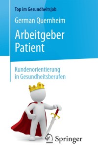 Titelbild: Arbeitgeber Patient - Kundenorientierung in Gesundheitsberufen 2nd edition 9783662577325