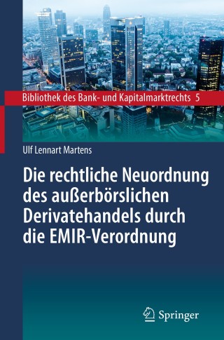 Cover image: Die rechtliche Neuordnung des außerbörslichen Derivatehandels durch die EMIR-Verordnung 9783662577363