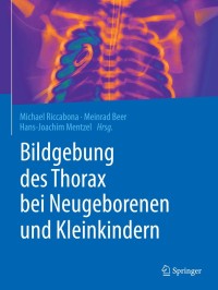 Cover image: Bildgebung des Thorax bei Neugeborenen und Kleinkindern 9783662578131