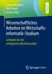 Cover image: Wissenschaftliches Arbeiten im Wirtschaftsinformatik-Studium 9783662579480