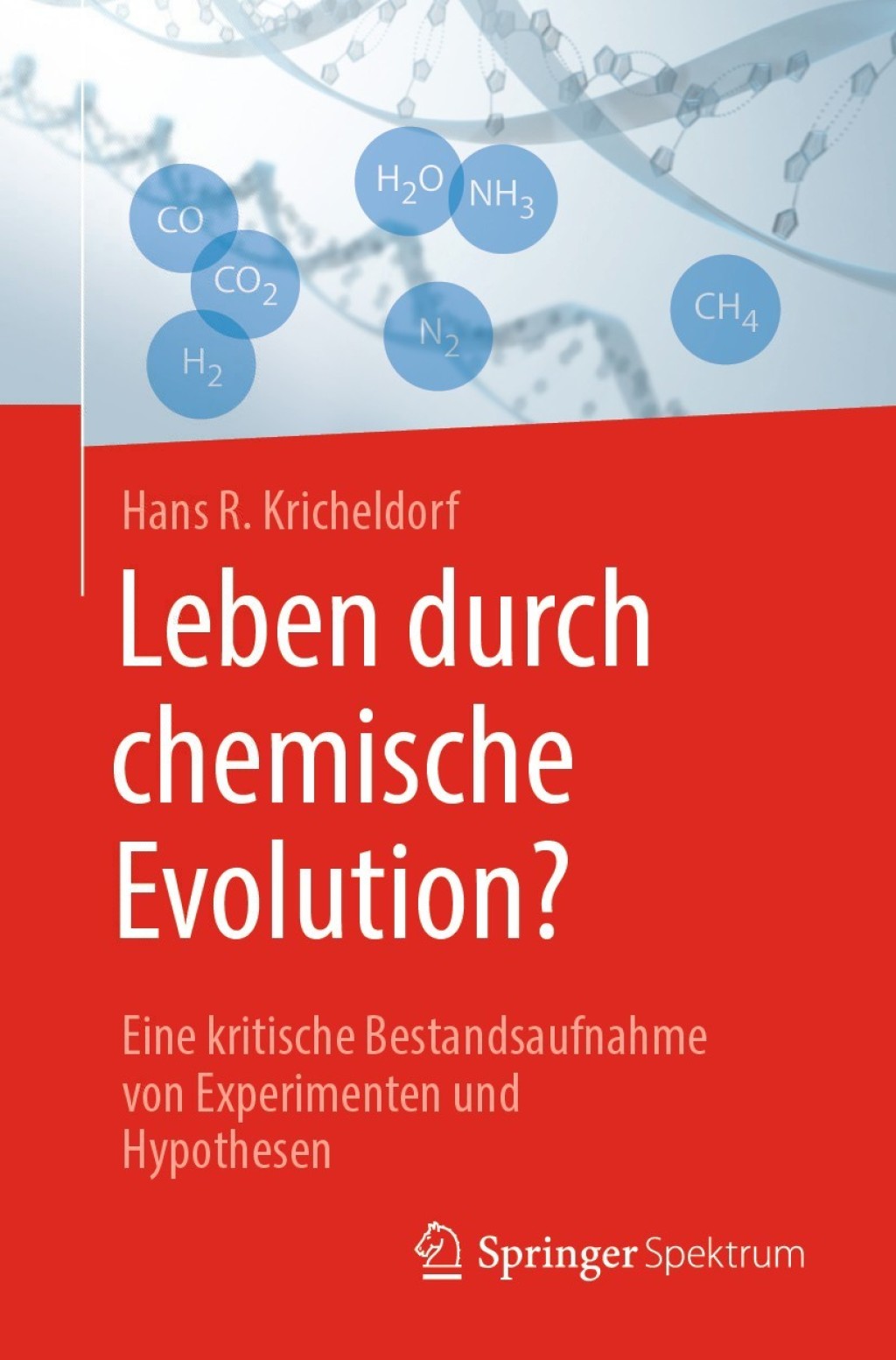 Leben durch chemische Evolution? Eine kritische Bestandsaufnahme von Experimenten und Hypothesen