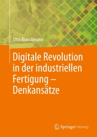 Cover image: Digitale Revolution in der industriellen Fertigung – Denkansätze 9783662580363