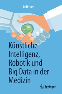 Cover image: Künstliche Intelligenz, Robotik und Big Data in der Medizin 9783662581506