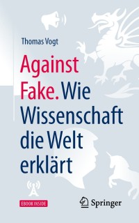 Cover image: Against Fake. Wie Wissenschaft die Welt erklärt 9783662583531