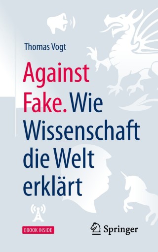 表紙画像: Against Fake. Wie Wissenschaft die Welt erklärt 9783662583531
