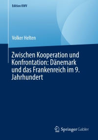 Imagen de portada: Zwischen Kooperation und Konfrontation: Dänemark und das Frankenreich im 9. Jahrhundert 9783662583982