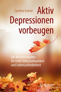 Cover image: Aktiv Depressionen vorbeugen 9783662584798