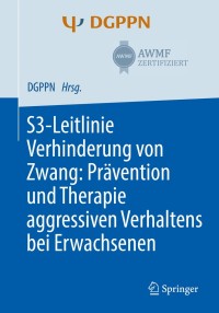 Cover image: S3-Leitlinie Verhinderung von Zwang: Prävention und Therapie aggressiven Verhaltens bei Erwachsenen 9783662586839