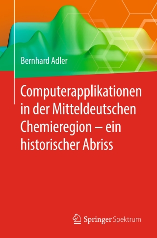 Cover image: Computerapplikationen in der Mitteldeutschen Chemieregion – ein historischer Abriss 9783662590553