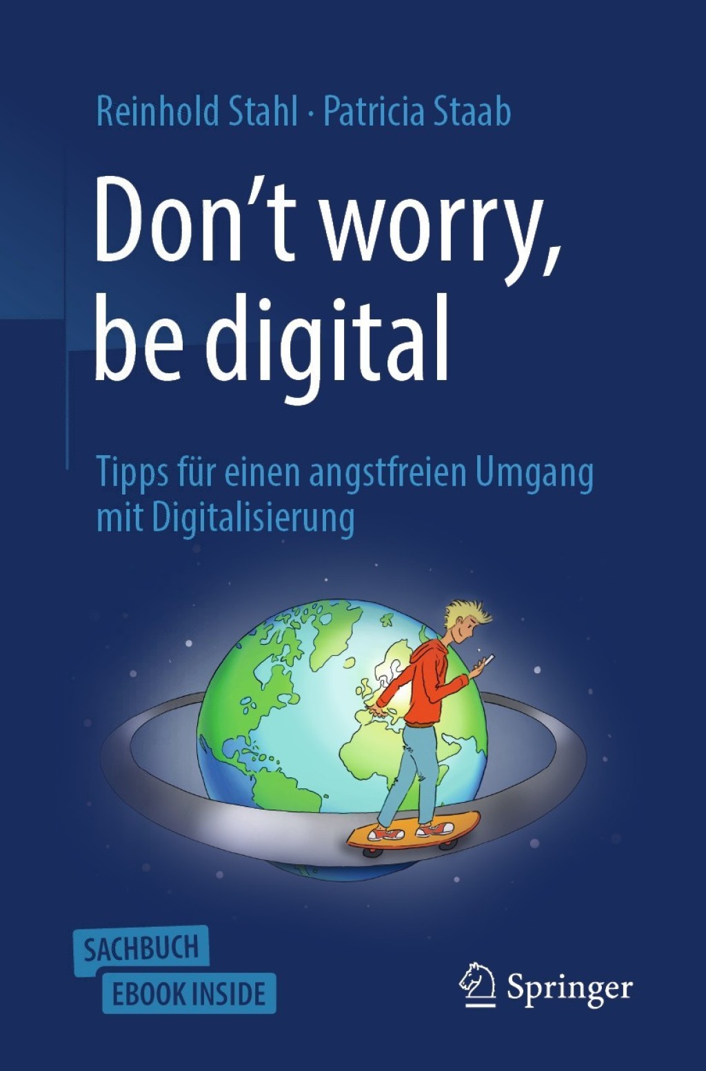 Don’t worry, be digital Tipps für einen angstfreien Umgang mit Digitalisierung