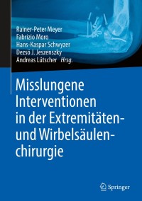 Imagen de portada: Misslungene Interventionen in der Extremitäten- und Wirbelsäulenchirurgie 1st edition 9783662594117