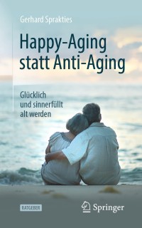 Omslagafbeelding: Happy-Aging statt Anti-Aging 9783662594131