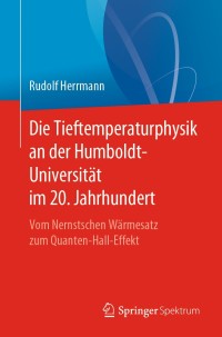 Imagen de portada: Die Tieftemperaturphysik an der Humboldt-Universität im 20. Jahrhundert 9783662595749