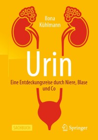 Cover image: Urin - Eine Entdeckungsreise durch Niere, Blase und Co 9783662596869