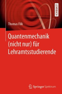 صورة الغلاف: Quantenmechanik (nicht nur) für Lehramtsstudierende 9783662597354
