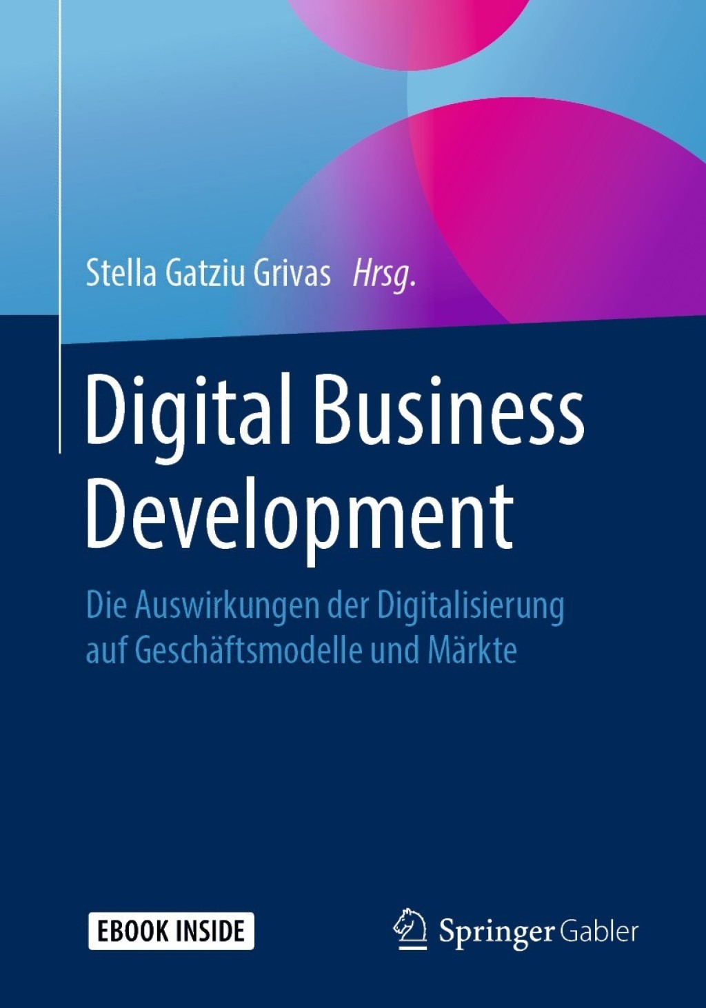 Digital Business Development Die Auswirkungen der Digitalisierung auf Geschäftsmodelle und Märkte