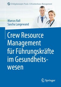 Cover image: Crew Resource Management für Führungskräfte im Gesundheitswesen 9783662602874