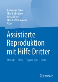 Cover image: Assistierte Reproduktion mit Hilfe Dritter 1st edition 9783662602973