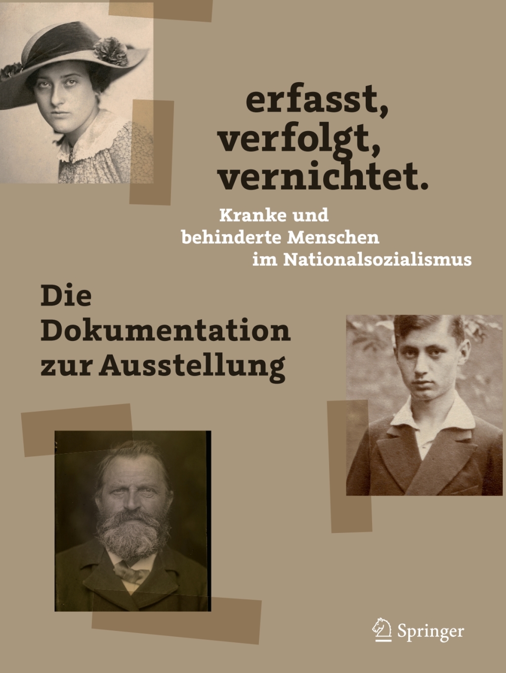 erfasst, verfolgt, vernichtet. Kranke und behinderte Menschen im Nationalsozialismus Die Dokumentation zur Ausstellung