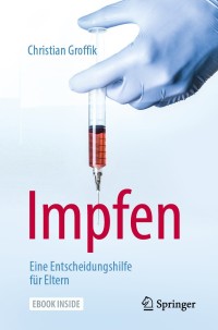 Cover image: Impfen. Eine Entscheidungshilfe für Eltern 9783662605790