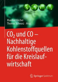 表紙画像: CO2 und CO – Nachhaltige Kohlenstoffquellen für die Kreislaufwirtschaft 1st edition 9783662606483