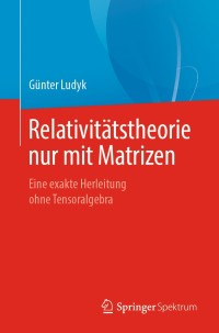 صورة الغلاف: Relativitätstheorie nur mit Matrizen 9783662606575