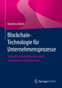 Cover image: Blockchain-Technologie für Unternehmensprozesse 9783662607183