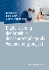 Cover image: Digitalisierung der Arbeit in der Langzeitpflege als Veränderungsprojekt 1st edition 9783662608739
