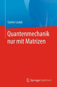 Imagen de portada: Quantenmechanik nur mit Matrizen 9783662608814