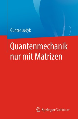Cover image: Quantenmechanik nur mit Matrizen 9783662608814