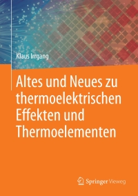 Cover image: Altes und Neues zu thermoelektrischen Effekten und Thermoelementen 9783662608838
