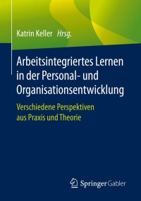 Cover image: Arbeitsintegriertes Lernen in der Personal- und Organisationsentwicklung 1st edition 9783662609255