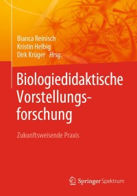 Cover image: Biologiedidaktische Vorstellungsforschung: Zukunftsweisende Praxis 1st edition 9783662613412