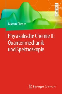 Cover image: Physikalische Chemie II: Quantenmechanik und Spektroskopie 9783662614617