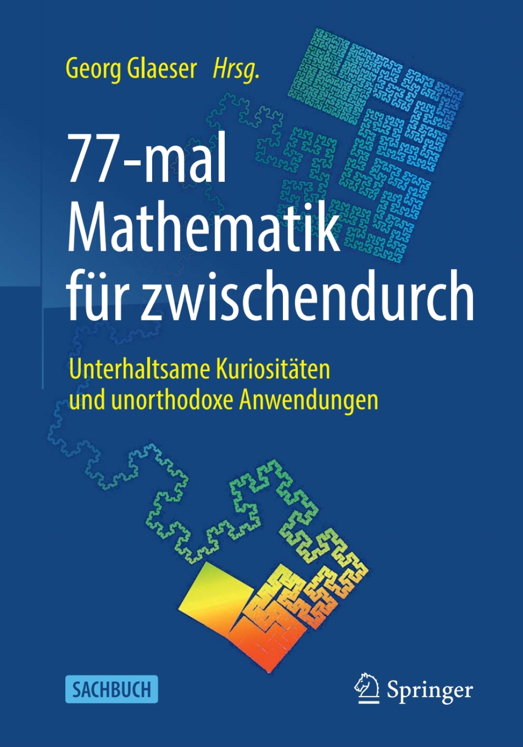 77-mal Mathematik für zwischendurch Unterhaltsame Kuriositäten und unorthodoxe Anwendungen 1st Edition