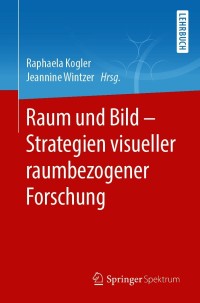Cover image: Raum und Bild - Strategien visueller raumbezogener Forschung 9783662619643