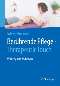 Cover image: Berührende Pflege - Therapeutic Touch 9783662619872