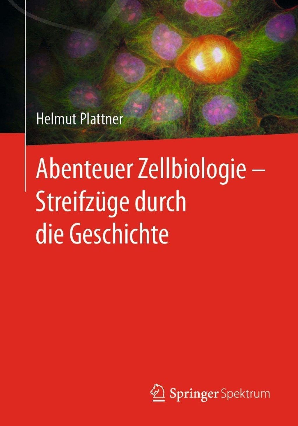 Abenteuer Zellbiologie – Streifzüge durch die Geschichte