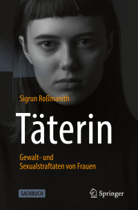 Cover image: Täterin - Gewalt- und Sexualstraftaten von Frauen 9783662622773