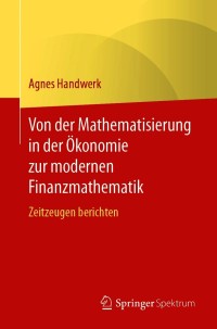 Cover image: Von der Mathematisierung in der Ökonomie zur modernen Finanzmathematik 9783662626368