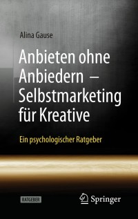 Omslagafbeelding: Anbieten ohne Anbiedern - Selbstmarketing für Kreative 9783662629109