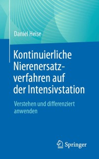صورة الغلاف: Kontinuierliche Nierenersatzverfahren auf der Intensivstation 9783662630259