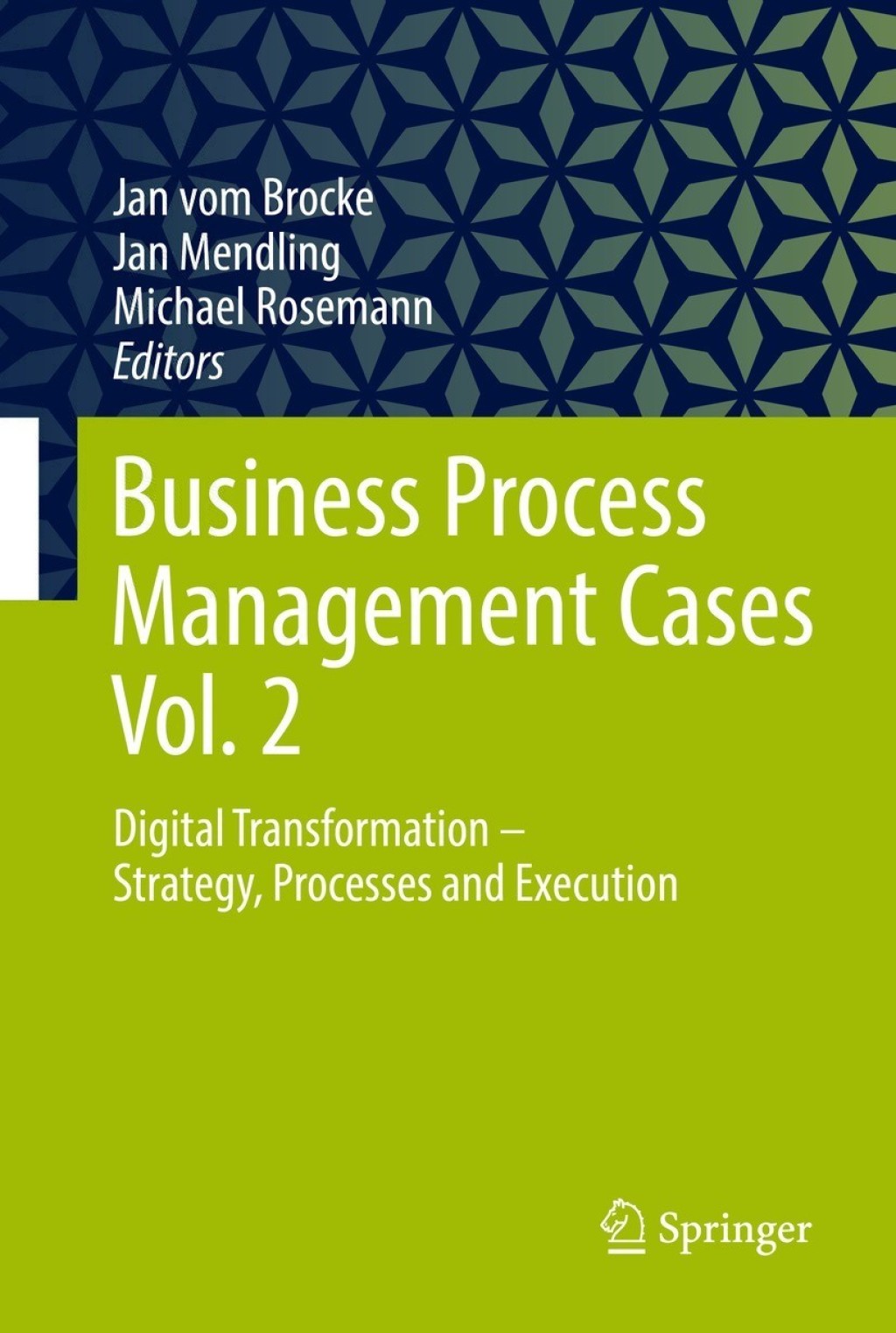 Business Process Management Cases Vol. 2 Digital Transformation – Strategy, Processes and Execution
