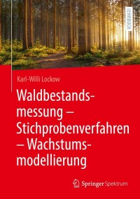 Cover image: Waldbestandsmessung - Stichprobenverfahren - Wachstumsmodellierung 9783662630600