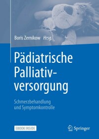 صورة الغلاف: Pädiatrische Palliativversorgung – Schmerzbehandlung und Symptomkontrolle 9783662631478