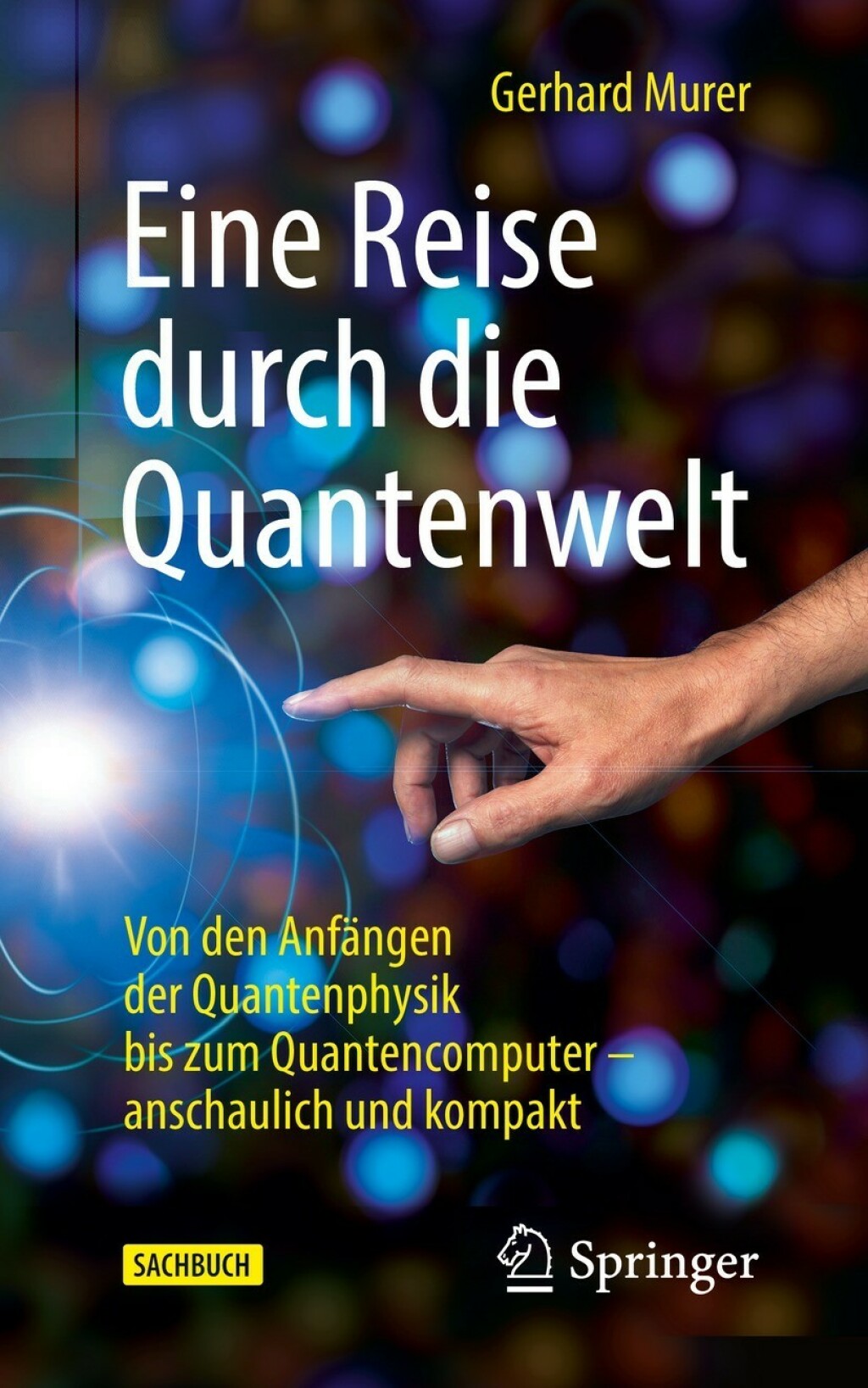 Eine Reise durch die Quantenwelt Von den Anfängen der Quantenphysik bis zum Quantencomputer – anschaulich und kompakt