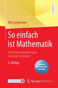 Cover image: So einfach ist Mathematik - Zwölf Herausforderungen im ersten Semester 2nd edition 9783662637197