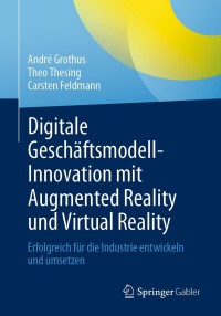 Imagen de portada: Digitale Geschäftsmodell-Innovation mit Augmented Reality und Virtual Reality 9783662637456