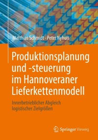 Cover image: Produktionsplanung und -steuerung im Hannoveraner Lieferkettenmodell 9783662638965